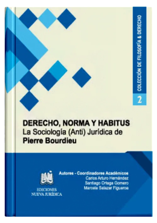 DERECHO, NORMA Y HABITUS, LA SOCIOLOGÍA (ANTI) JURÍDICA DE PIERRE BOURDIEU - Tomo 2