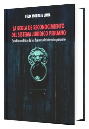 LA REGLA DE RECONOCIMIENTO DEL SISTEMA JURÍDICO PERUANO