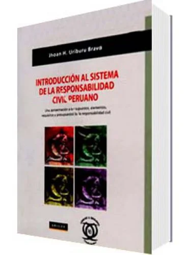 Introducción al Sistema de la Responsabilidad Civil Peruano Una aproximación
