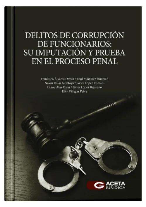 DELITOS DE CORRUPCIÓN DE FUNCIONARIOS - Su Imputación y Prueba en el Proceso Penal