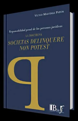 RESPONSABILIDAD PENAL DE LAS PERSONAS JURÍDICAS LA DOCTRINA SOCIETAS DELINQUERE NON POTEST