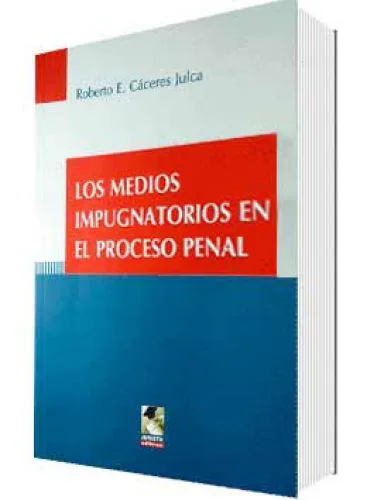LOS MEDIOS IMPUGNATORIOS EN EL PROCESO PENAL