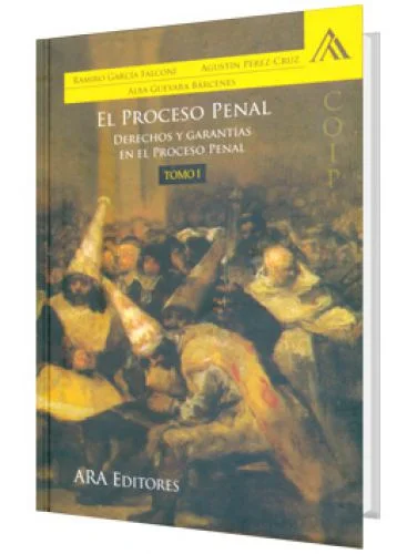 EL PROCESO PENAL - Derechos y Garantías en el Proceso Penal (Tomo 1)