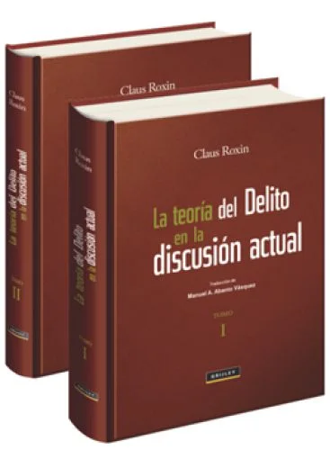 La teoría del delito en la discusión actual – Tomos I y II