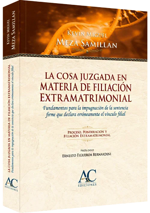 LA COSA JUZGADA EN MATERIA DE FILIACIÓN EXTRAMATRIMONIAL - Fundamentos Para La Impugnación De La Sentencia Firme Que Declara Erróneamente El Vínculo Filial