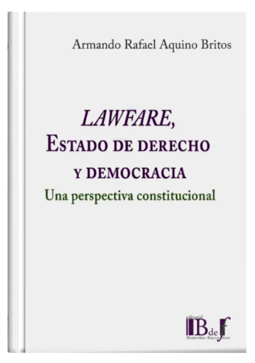 LAWFARE, ESTADO DE DERECHO Y DEMOCRACIA - Una Perspectiva Constitucional.
