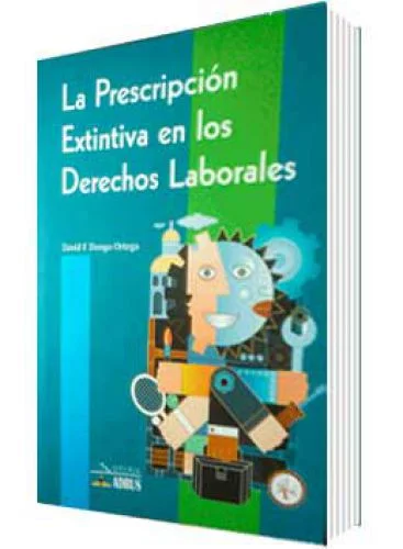 LA PRESCRIPCIÓN EXTINTIVA EN LOS DERECHOS LABORALES