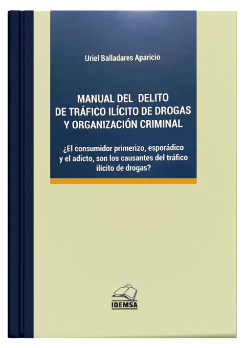 MANUAL DEL DELITO DE TRÁFICO ILÍCITO DE DROGAS Y ORGANIZACIÓN CRIMINAL