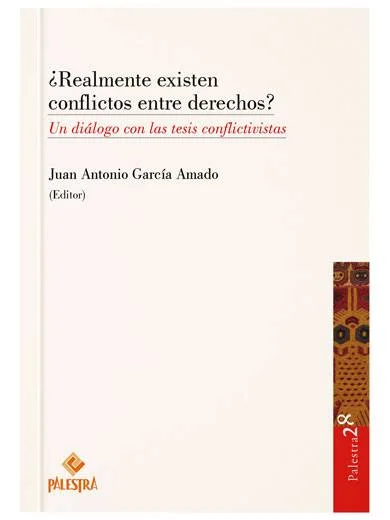 ¿REALMENTE EXISTEN CONFLICTOS ENTRE DERECHOS? Un diálogo con las tesis conflictivistas