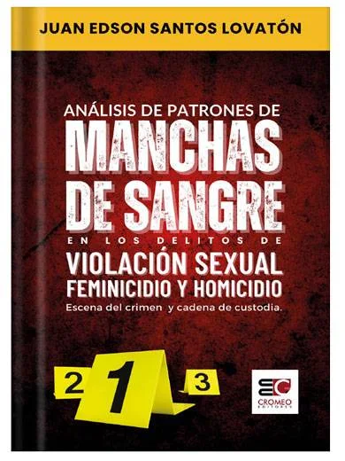 ANÁLISIS DE PATRONES DE MANCHAS DE SANGRE EN LOS DELITOS DE VIOLACION SEXUAL, FEMINICIDIO Y HOMICIDIO