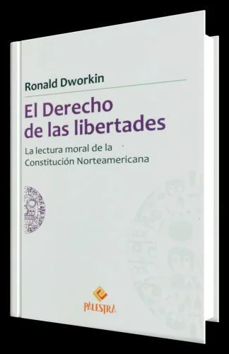 EL DERECHO DE LAS LIBERTADES - la lectura moral de la constitución norteamericana