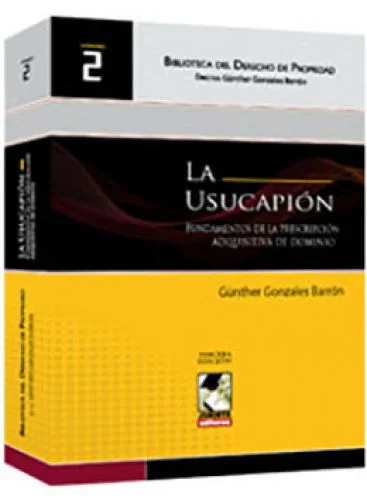 LA USUCAPION Fundamentos de la Prescripción Adquisitiva de Dominio