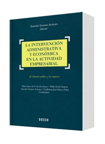 LA INTERVENCIÓN ADMINISTRATIVA Y ECONÓMICA EN LA ACTIVIDAD EMPRESARIAL (el derecho público y la empresa)