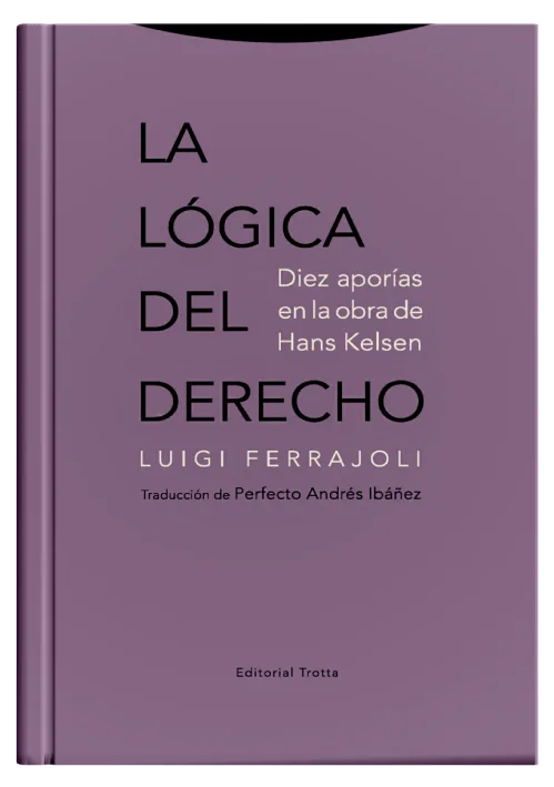 LA LÓGICA DEL DERECHO - Diez aporías en la obra de Hans Kelsen.