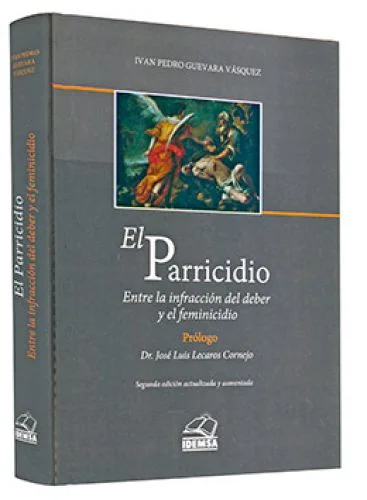 EL PARRICIDIO. Entre la infracción del deber y el feminicidio