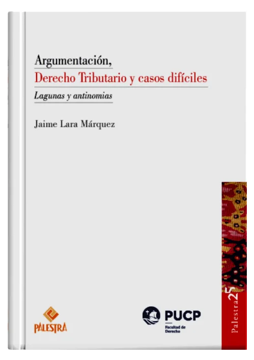 ARGUMENTACIÓN, DERECHO TRIBUTARIO Y CASOS DIFÍCILES – Lagunas y antinomias.