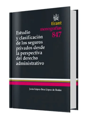 ESTUDIO Y CLASIFICACIÓN DE LOS SEGUROS PRIVADOS DESDE LA PERSPECTIVA DEL DERECHO ADMINISTRATIVO