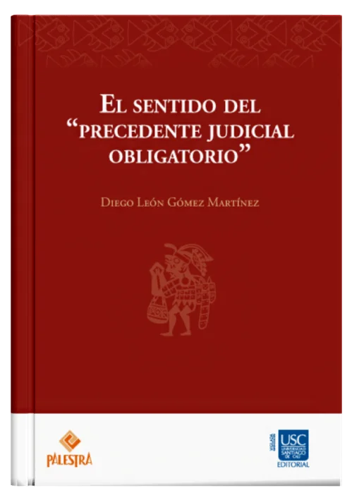 EL SENTIDO DEL “PRECEDENTE JUDICIAL OBLIGATORIO”