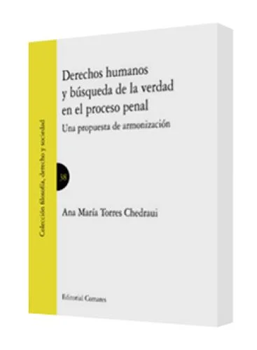 DERECHOS HUMANOS Y BÚSQUEDA DE LA VERDAD EN EL PROCESO PENAL (Una propuesta de armonización)
