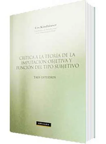 CRÍTICA A LA TEORÍA DE LA IMPUTACIÓN OBJETIVA Y FUNCIÓN DEL TIPO SUBJETIVO
