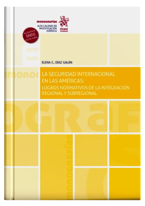 LA SEGURIDAD INTERNACIONAL EN LAS AMÉRICAS: Logros normativos de la integración regional y subregional