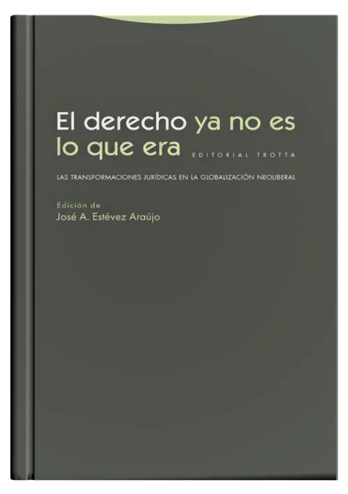 EL DERECHO YA NO ES LO QUE ERA - Las transformaciones jurídicas en la globalización neoliberal