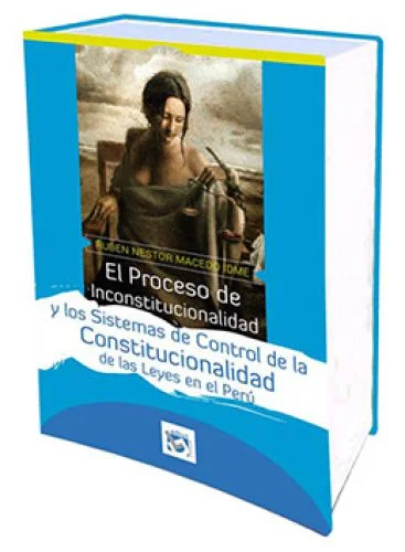 EL PROCESO DE INCONSTITUCIONALIDAD Y LOS SISTEMAS DE CONTROL DE LA CONSTITUCIONALIDAD DE LAS LEYES EN EL PERÚ