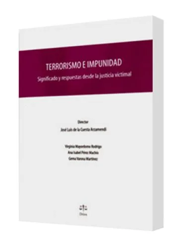 TERRORISMO E IMPUNIDAD. SIGNIFICADO Y RESPUESTAS DESDE LA JUSTICIA VICTIMAL