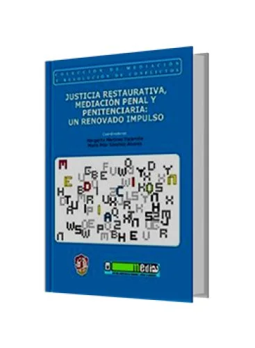JUSTICIA RESTAURATIVA, MEDIACIÓN PENAL Y PENITENCIARIA: UN RENOVADO IMPULSO