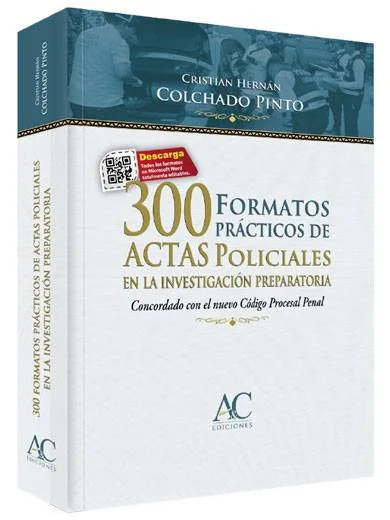 300 FORMATOS PRÁCTICOS DE ACTAS POLICIALES EN LA INVESTIGACIÓN PREPARATORIA