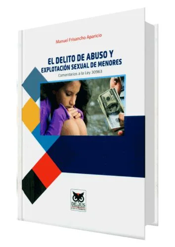 EL DELITO DE ABUSO Y EXPLOTACIÓN SEXUAL DE MENORES - comentarios a la ley 30963
