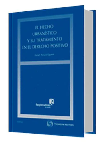 EL HECHO URBANÍSTICO Y SU TRATAMIENTO EN EL DERECHO POSITIVO