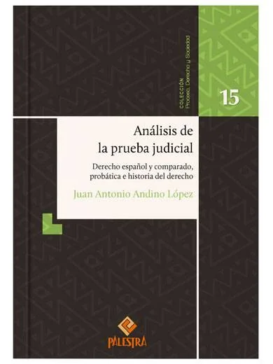 ANÁLISIS DE LA PRUEBA JUDICIAL. Derecho español y comparado, probática e historia del derecho. TOMO 15