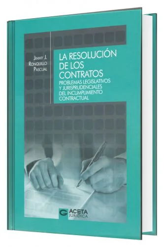 	LA RESOLUCIÓN DE LOS CONTRATOS: PROBLEMAS LEGISLATIVOS Y JURISPRUDENCIALES DEL INCUMPLIMIENTO CONTRACTUAL