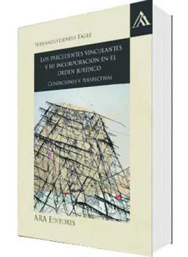 LOS PRECEDENTES VINCULANTES Y SU INCORPORACIÓN EN EL ORDEN JURÍDICO