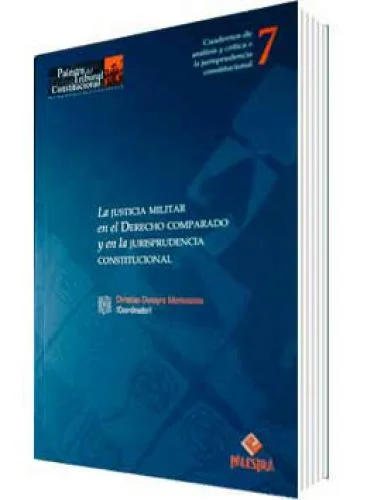 LA JUSTICIA MILITAR EN EL DERECHO COMPARADO Y EN LA JURISPRUDENCIA CONST.