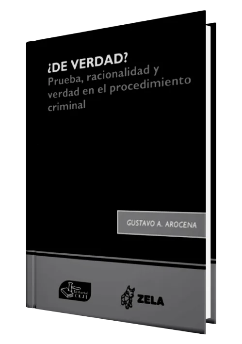 ¿DE VERDAD? Prueba, racionalidad y verdad en el procedimiento criminal.
