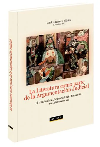 LA LITERATURA COMO PARTE DE LA ARGUMENTACIÓN JUDICIAL El triunfo de la jurisprudencia literaria en Latinoamérica