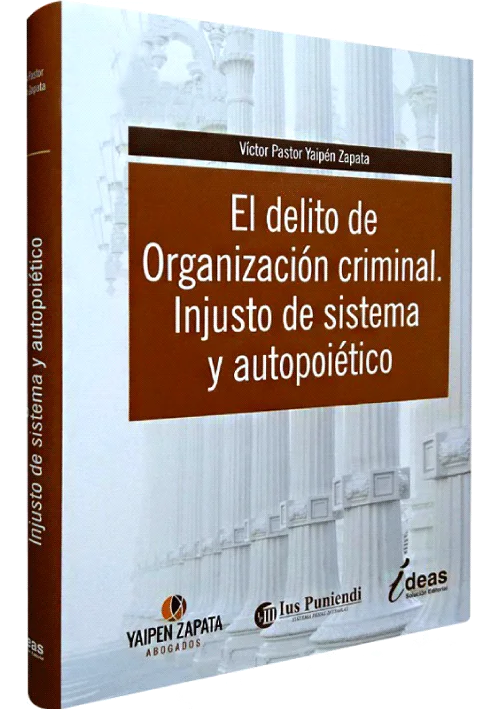EL DELITO DE ORGANIZACION CRIMINAL. INJUSTO DE SISTEMA Y AUTOPOIETICO