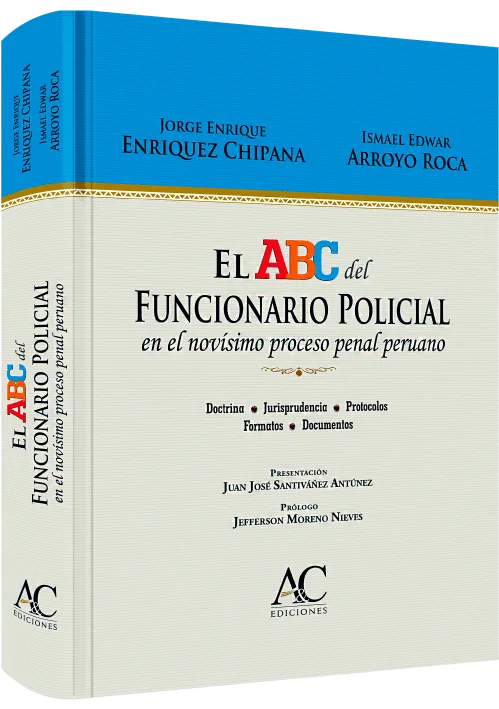 EL ABC DEL FUNCIONARIO POLICIAL en el novisimo proceso penal peruano