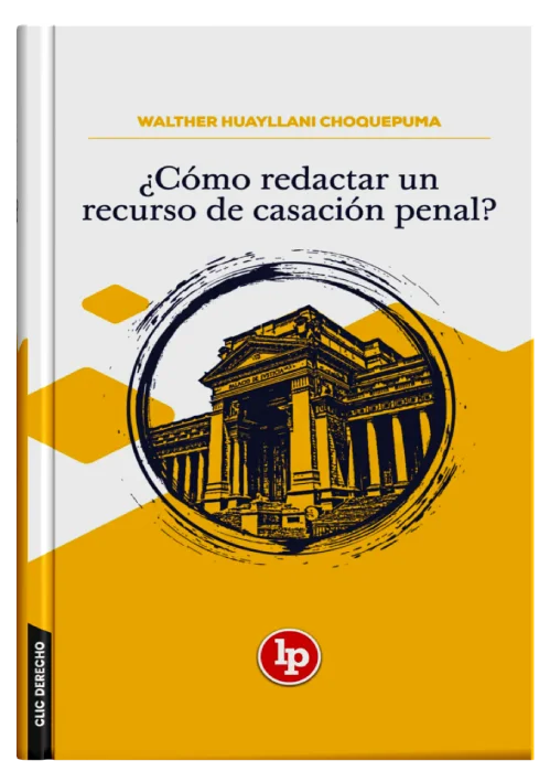 ¿CÓMO REDACTAR UN RECURSO DE CASACIÓN PENAL?