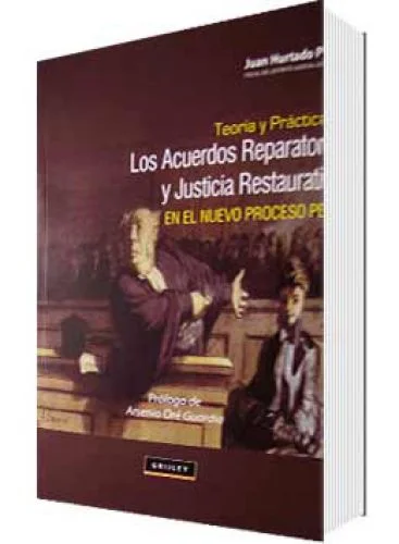 LOS ACUERDOS REPARATORIOS Y JUSTICIA RESTAURATIVA EN EL NUEVO PROCESO PENAL