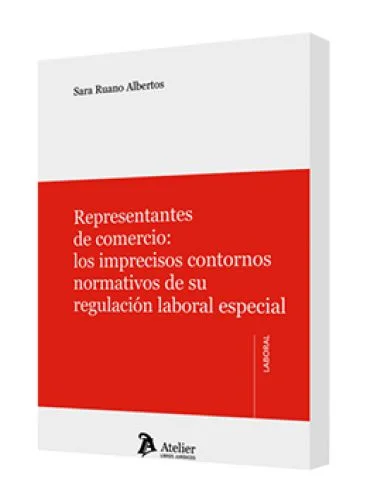 REPRESENTANTES DE COMERCIO: LOS IMPRECISOS CONTORNOS NORMATIVOS DE SU REGULACIÓN LABORAL ESPECIAL