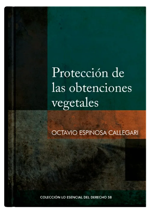 PROTECCIÓN DE LAS OBTENCIONES VEGETALES - Tomo 58 Lo esencial del derecho
