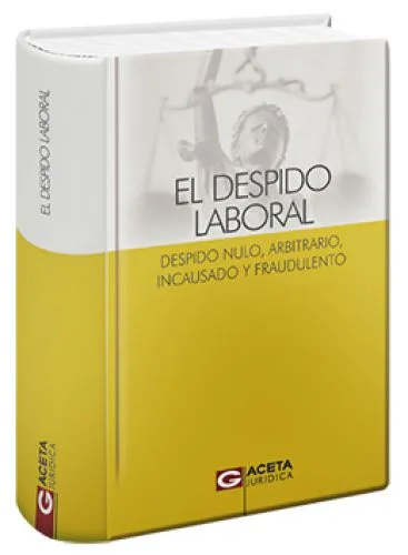 EL DESPIDO LABORAL. Despido nulo, arbitriario, incausado y fraudulento