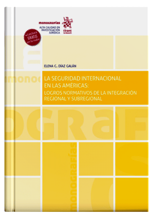 LA SEGURIDAD INTERNACIONAL EN LAS AMÉRICAS: Logros normativos de la integración regional y subregional LA SEGURIDAD INTERNACIONAL EN LAS AMÉRICAS: Logros normativos de la integración regional y subregional