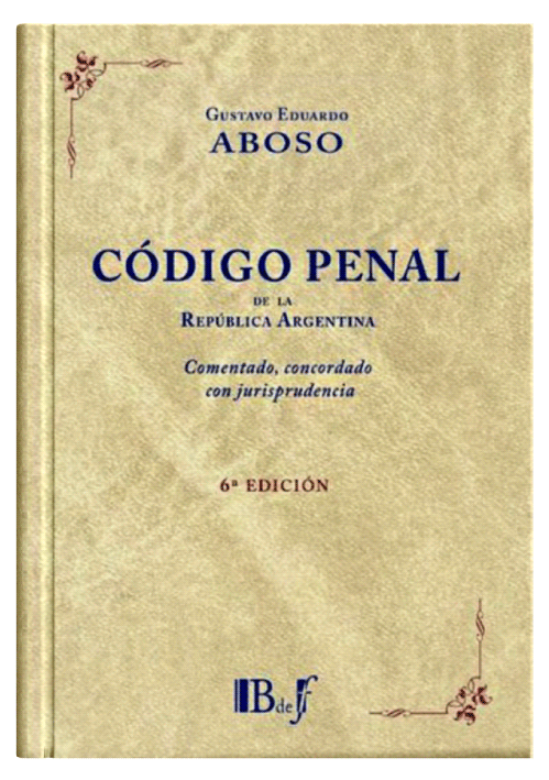CÓDIGO PENAL DE LA REPÚBLICA ARGENTINA - Comentado, Concordado Con Jurisprudencia. (6ª Edición Ampliada Y Actualizada) CÓDIGO PENAL DE LA REPÚBLICA ARGENTINA - Comentado, Concordado Con Jurisprudencia. (6ª Edición Ampliada Y Actualizada)
