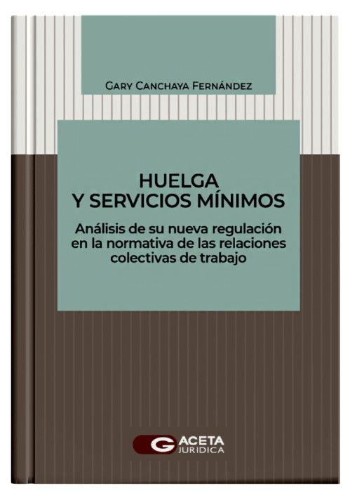HUELGA Y SERVICIOS MINIMOS - Analisis de su nueva regulacion en la normativa de las relaciones colectivas de trabajo HUELGA Y SERVICIOS MINIMOS - Analisis de su nueva regulacion en la normativa de las relaciones colectivas de trabajo