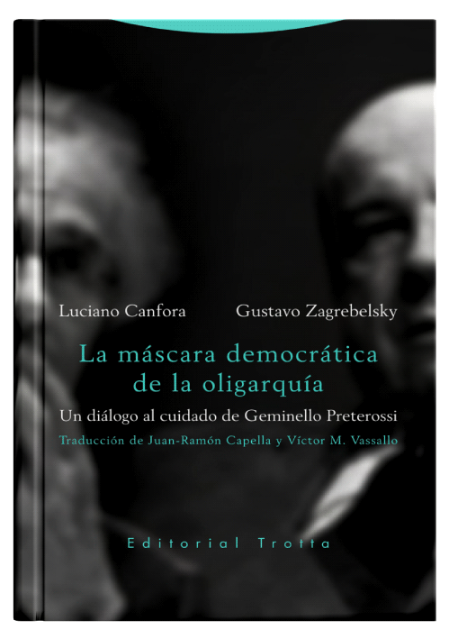 LA MÁSCARA DEMOCRÁTICA DE LA OLIGARQUÍA - Un diálogo al cuidado de Geminello Preterossi. LA MÁSCARA DEMOCRÁTICA DE LA OLIGARQUÍA - Un diálogo al cuidado de Geminello Preterossi.