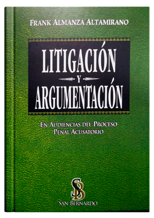 LITIGACIÓN Y ARGUMENTACIÓN - En audiencias del proceso penal acusatorio